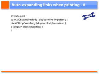 Auto-expanding links when printing - A @media print { span.MCExpandingBody { display: inline !important; } div.MCDropDownBody { display: block !important; } p { display: block !important; } }