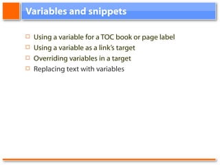 Variables and snippets Using a variable for a TOC book or page label Using a variable as a link’s target Overriding variables in a target Replacing text with variables