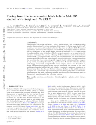 arXiv:1510.07656v1[astro-ph.HE]26Oct2015
Mon. Not. R. Astron. Soc. 000, 1–13 (2015) Printed 28 October 2015 (MN LATEX style ﬁle v2.2)
Flaring from the supermassive black hole in Mrk 335
studied with Swift and NuSTAR
D. R. Wilkins1⋆
† L. C. Gallo1
, D. Grupe2
, K. Bonson1
, S. Komossa3
and A.C. Fabian4
1Department of Astronomy & Physics, Saint Mary’s University, Halifax, NS. B3H 3C3 Canada
2Space Science Center, Morehead State University, Morehead, KY 40351 USA
3Max-Planck-Institut f¨ur Radioastronomie, Auf dem H¨ugel 69, D-53121, Bonn, Germany
4Institute of Astronomy, University of Cambridge, Madingley Road, Cambridge. CB3 0HA UK
Accepted 2015 September 11. Received 2015 September 10; in original form 2014 April 8
ABSTRACT
Monitoring of the narrow line Seyfert 1 galaxy Markarian 335 (Mrk 335) with the Swift
satellite discovered an X-ray ﬂare beginning 2014 August 29. At the peak, the 0.5-5 keV
count rate had increased from that in the low ﬂux state by a factor of 10. A target of
opportunity observation was triggered with NuSTAR, catching the decline of the ﬂare
on 2014 September 20. We present a joint analysis of Swift and NuSTAR observations
to understand the cause of this ﬂare. The X-ray spectrum shows an increase in directly
observed continuum ﬂux and the softening of the continuum spectrum to a photon
index of 2.49+0.08
−0.07 compared to the previous low ﬂux observations. The X-ray spectrum
remains well-described by the relativistically blurred reﬂection of the continuum from
the accretion disc whose emissivity proﬁle suggests that it is illuminated by a compact
X-ray source, extending at most 5.2 rg over the disc. A very low reﬂection fraction
of 0.41+0.15
−0.15 is measured, unexpected for such a compact corona. The X-ray ﬂare is,
hence, interpreted as arising from the vertical collimation and ejection of the X-ray
emitting corona at a mildly relativistic velocity, causing the continuum emission to be
beamed away from the disc. As the ﬂare subsides, the base of this jet-like structure
collapses into a compact X-ray source that provides the majority of the radiation that
illuminates the disc while continuum emission is still detected from energetic particles
further out, maintaining the low reﬂection fraction.
Key words: accretion, accretion discs – black hole physics – galaxies: active – X-rays:
galaxies.
1 INTRODUCTION
Markarian 335 (Mrk 335) is a particularly fascinating exam-
ple of a narrow line Seyfert 1 (NLS1) galaxy (z = 0.026)
whose X-ray emission has exhibited variability over more
than an order of magnitude in ﬂux over the last 15 years.
Early observations from 2000 to 2006 found a bright X-
ray source in a high ﬂux state. Regular monitoring of this
source with the Swift satellite began in 2007 which found
that the ﬂux had dropped by a factor of 10 since the 2006
(and earlier) observations (Grupe et al. 2007), hence a target
of opportunity (ToO) observation in this low ﬂux state was
triggered with XMM-Newton (Grupe et al. 2008). Mrk 335
was found to again drop into a low ﬂux state in 2009 but
had recovered to an intermediate ﬂux level by the time a
new XMM-Newton observation was triggered (Grupe et al.
⋆ E-mail: drw@ap.smu.ca
† CITA National Fellow
2012), with a further low ﬂux state observed in 2013 which
the source has remained in since. This extreme variability
makes Mrk 335 an ideal target to study the physical pro-
cesses through which energy is liberated from the accretion
ﬂow in active galactic nuclei (AGN) to power some of the
most luminous objects in the Universe. The changes it un-
dergoes giving rise to the extreme variability in its X-ray
emission provide vital insight into the underlying processes.
X-ray spectra of Mrk 335, ranging from the early high-
ﬂux observations with XMM-Newton (Crummy et al. 2006),
Suzaku (Larsson et al. 2008) and even ASCA (Ballantyne
et al. 2001) to the low (Grupe et al. 2008; Parker et al.
2014; Gallo et al. 2015) and intermediate ﬂux (Gallo et al.
2013) observations show X-ray continuum emission from a
corona of energetic particles surrounding the central black
hole in Mrk 335 illuminating the accretion disc of material
spiralling inward (George & Fabian 1991). This leads to X-
ray reﬂection by the processes of Compton scattering, photo-
electric absorption and the emission of ﬂuorescence lines and
c 2015 RAS
 