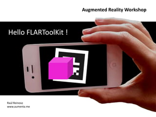 Augmented Reality Workshop



Hello FLARToolKit !




Raúl Reinoso
www.aumenta.me
 