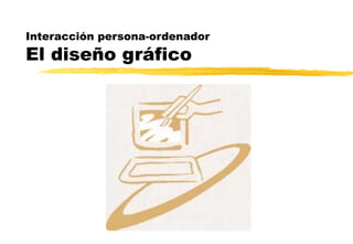 Interacción persona-ordenador El diseño gráfico 