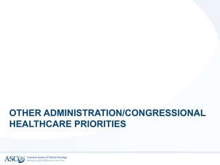 OTHER ADMINISTRATION/CONGRESSIONAL
HEALTHCARE PRIORITIES
 