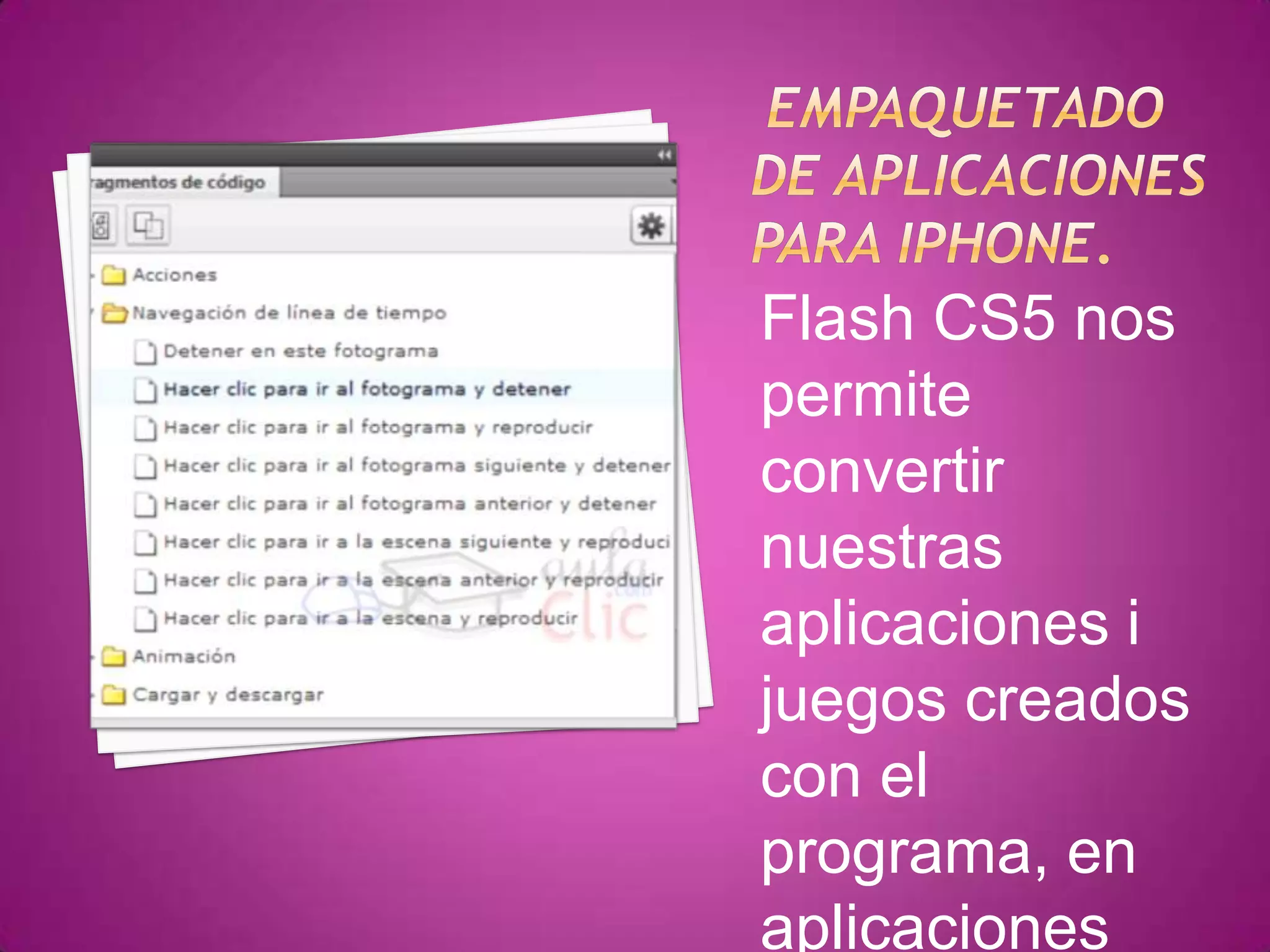 Flash CS5 nos
permite
convertir
nuestras
aplicaciones i
juegos creados
con el
programa, en
aplicaciones
 