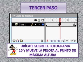 tercer Paso      ubícate sobre el fotograma            10 y mueve la pelota al punto de máxima altura