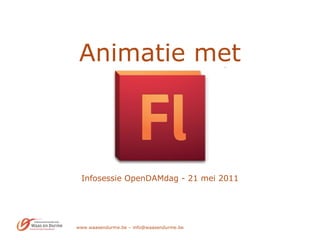 Animatie met   Infosessie OpenDAMdag - 21 mei 2011 www.waasendurme.be – info@waasendurme.be 