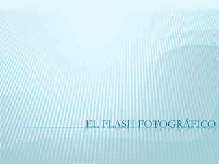 EL FLASH FOTOGRÁFICO
 