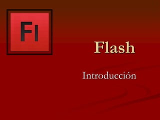 Flash
Introducción
 