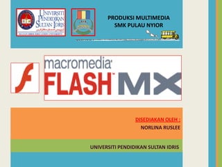 UNIVERSITI PENDIDIKAN SULTAN IDRIS
DISEDIAKAN OLEH :
NORLINA RUSLEE
PRODUKSI MULTIMEDIA
SMK PULAU NYIOR
 