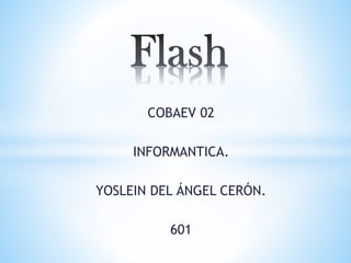 COBAEV 02

INFORMANTICA.
YOSLEIN DEL ÁNGEL CERÓN.
601

 