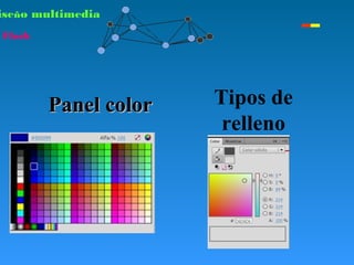 iseño multimedia
Flash
Panel colorPanel color Tipos de
relleno
 
