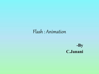 Flash : Animation
-By
C.Janani
 