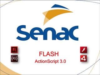 FLASH
ActionScript 3.0
 