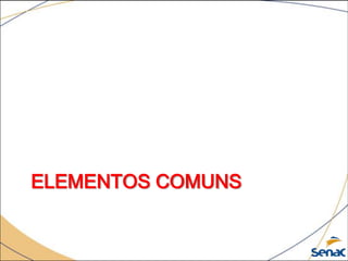 ELEMENTOS COMUNS
 