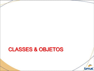 CLASSES & OBJETOS
 
