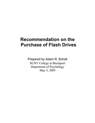 Recommendation on the
Purchase of Flash Drives
Prepared by Adam R. Schott
SUNY College at Brockport
Department of Psychology
May 5, 2005
 