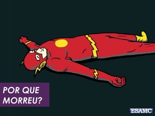 POR QUE
MORREU?
 