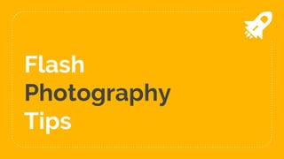 Flash
Photography
Tips
 