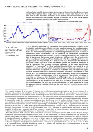 FLASH – ETUDES, VEILLE & PROSPECTIVE – N°160, septembre 2011


                                                                                           politique fort et crédible de coopération économique et de cohésion des Etats-membres.
                                                                                           Le rôle et la responsabilité du couple franco-allemand seraient alors majeurs. Ces deux
                                                                                           pays sont le cœur du moteur européen, du fait de leur puissance économique et des
                                                                                           moyens importants dont ils disposent encore, notamment par le biais de la notation
                                                                                           jusqu’à présent toujours très favorable de leur dette publique.
                                                                                                                                                                                                      Taux publics à 10 ans en Allemagne et en Grèce
                                                           Evolution du CAC 40 depuis 1996
                                                                                                                                                                     23,0
                                                                                                                                                                     22,0
                6800                                                                                                                                                 21,0
                                                                                                                                                                     20,0
                6300                                                                                                                                                 19,0
                                                                                                                                                                     18,0
                5800                                                                                                                                                 17,0
                                                                                                                                                                     16,0                                                                                   Taux 10 ans




                                                                                                                                                                                                                                                                                                        Taux d'intérêt en %
Indice CAC 40




                5300                                                                                                                                                 15,0
                                                                                                                                                                     14,0                                                                                     Grèce
                4800                                                                                                                                                 13,0
                                                                                                                                                                     12,0
                4300                                                                                                                                                 11,0
                                                                                                                                                                     10,0
                3800                                                                                                                                                  9,0
                                                                                                                                                                      8,0
                3300                                                                                                                                                  7,0
                                                                                                                                                                      6,0
                2800                                                                                                                                                  5,0

                2300
                                                                                                                                                                      4,0          Taux 10 ans
                                                                                                                                                                      3,0
                                                                                                                                                                      2,0           Allemagne
                1800                                                                                                                                                  1,0
                       01/01/96 31/12/96 31/12/97 31/12/98 31/12/99 30/12/00 30/12/01 30/12/02 30/12/03 29/12/04 29/12/05 29/12/06 29/12/07 28/12/08 28/12/09 28/12/10      01/04/1999   13/08/2000    26/12/2001   10/05/2003   21/09/2004   03/02/2006   18/06/2007   30/10/2008   14/03/2010   27/07/2011




                                                                                              Un tel scénario catastrophe, qui comporterait en outre de nombreuses modalités et des
                 La crainte                                                                éventualités particulièrement difficiles à prévoir, aurait sans doute des conséquences en
                 partagée d’un                                                             chaîne plus graves pour l’économie mondiale que celles de la faillite de Lehman Brother,
                                                                                           du fait des interconnexions complexes et variées des agents économiques et financiers. Il
                 scénario                                                                  déboucherait alors probablement sur un processus de dévaluations compétitives
                 catastrophe                                                               (l’extrême de la « guerre des monnaies ») et sur une véritable crise bancaire systémique,
                                                                                           dont la dynamique d’ensemble serait durablement déflationniste. Cet enchaînement
                                                                                           ultime serait d’autant plus long, difficile et coûteux à éviter dans les pays développés que
                                                                                           des politiques non-coopératives du « chacun pour soi » deviendraient des tentations
                                                                                           doctrinales, voire « logiques », face à l’épuisement général des marges de manœuvre et
                                                                                           face à l’agacement des opinions publiques nationales. Ni les pays périphériques
                                                                                                        3                4
                                                                                           européens , ni l’Allemagne , ni même les Etats-Unis et la Chine n’ont intérêt à le voir
                                                                                           s’intaller, puis se dérouler, du fait de l’interdépendance mondiale des économies et des
                                                                                                                5
                                                                                           systèmes financiers . L’explosion de la zone euro ne semble donc pas le scénario le plus
                                                                                           probable, en raison de son coût démesuré, notamment outre-Rhin. Dans ce cas, ce pays
                                                                                           perdrait alors très rapidement et largement tous les avantages acquis des politiques de
                                                                                           modération salariale menées depuis 15 ans, en raison de l’appréciation immédiate et
                                                                                           record de son « nouveau taux de change ». L’Allemagne, qui est une économie très
                                                                                           cyclique et très dépendante du commerce extérieur, reste par ailleurs assez sensible à la
                                                                                           compétitivité-coût de ses exportations, en dépit de la montée en gamme et de la qualité
                                                                                           des produits exportés. De plus, son exposition financière à la dette souveraine et privée
                                                                                           des pays européens fragilisés est élevée. Le coût pour son système bancaire serait
                                                                                           exorbitant.

                  3
                    Les pays qui sortiraient de la zone euro n’éviteraient pas les réformes structurelles nécessaires et une récession majeure. Il en
                  résulterait notamment une très forte hausse des taux d’intérêt, voire une quasi-impossibilité de retrouver pendant un certain temps
                  des créanciers désireux de financer leurs besoins d’emprunts publics et privés dans une monnaie très dévaluée. Leur absence de base
                  industrielle limiterait beaucoup leur capacité de bénéficier d’une amélioration brutale de leur compétitivité-prix par la dévaluation.
                  4
                    Les exportations allemandes représentent près de 50% du PIB. Les industriels allemands et la population d’outre-Rhin se rendent
                  de plus en plus compte des avantages économiques de rester dans la zone euro. Ils profitent ainsi de l’existence d’un marché
                  européen étendu avec une monnaie unique, de l’absence de risque de dévaluation compétitive à l’intérieur de la zone et de taux
                  directeurs beaucoup plus faibles que ceux accordés auparavant par la Bundesbank. De plus, 40% des exportations allemandes sont
                  destinées à la zone euro, la France étant le principal partenaire commercial. En outre, lors de l’éclatement du SME (Système
                  Monétaire Européen) en 1992-1993 et de la réunification avec l’Est, l’Allemagne a particulièrement souffert de sa perte de
                  compétitivité-coût, ce qui a nettement dégradé son commerce extérieur. Ceci lui a imposé de mener une politique douloureuse de
                  modération salariale pendant 15 ans, largement au détriment de la consommation.
                  5
                    Jeudi 15 septembre 2011, l’annonce d’une intervention coordonnée des banques centrales (BCE, Réserve fédérale, Banque
                  d’Angleterre, Banque du Japon et Banque nationale suisse) va bien dans ce sens. Elle adresse un message fort aux opérateurs de
                  marchés financiers sur leur volonté d’enrayer un assèchement potentiel du crédit des banques européennes, ces dernières éprouvant
                  de grandes difficultés à se refinancer à court terme en dollars auprès de leurs homologues américaines et des fonds monétaires
                  d’outre-Atlantique, du fait du renforcement de la crise des dettes souveraines. Les Banques centrales vont donc alimenter en dollars
                  les banques européennes, lors d’opérations de refinancement à trois mois, en quantité illimitée et à taux fixe. D’ici à la fin de 2011,
                  la BCE procédera à trois opérations d’apports en dollars, le 12 octobre, le 9 novembre et le 7 décembre prochain, en plus des
                  opérations à sept jours déjà annoncées en mai 2010.
                                                                                                                                                                                                                                                                                             3
 