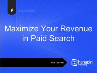 #thinkppc
Maximize Your Revenue
in Paid Search
HOSTED BY:
 