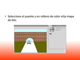 • Seleccione el puente y en relleno de color elija mapa
  de bits
 