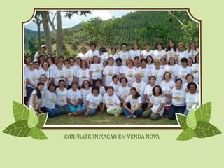 CONFRATERNIZAÇÃO EM VENDA NOVA
 