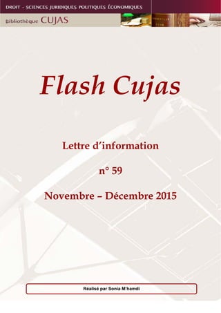 Réalisé par Sonia M’hamdi
Flash Cujas
Lettre d’information
n° 59
Novembre – Décembre 2015
 