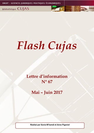 Flash Cujas
Lettre d’information
N° 67
Mai – Juin 2017
Réalisé par Sonia M’hamdi et Anne Piganiol
 