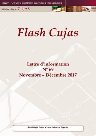 Flash Cujas
Lettre d’information
N° 69
Novembre – Décembre 2017
Réalisé par Sonia M’hamdi et Anne Piganiol
 