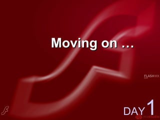 Moving on …Moving on …
DAY1
 