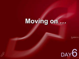 Moving on …Moving on …
DAY6
 