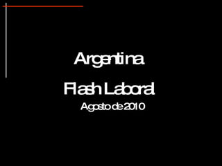 Argentina  Flash Laboral Agosto de 2010 