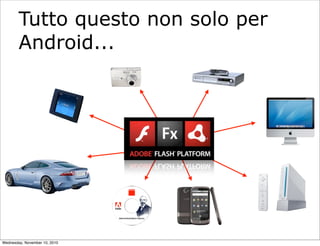 Tutto questo non solo per
Android...
Wednesday, November 10, 2010
 