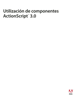 Utilización de componentes
ActionScript 3.0
           ™
 