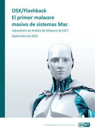 OSX/Flashback
El primer malware
masivo de sistemas Mac
Laboratorio de Análisis de Malware de ESET
Septiembre de 2012
 