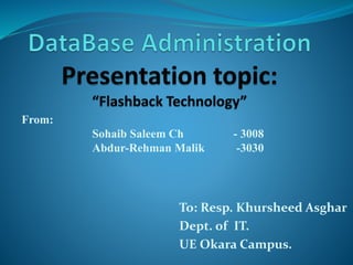 To: Resp. Khursheed Asghar
Dept. of IT.
UE Okara Campus.
From:
Sohaib Saleem Ch - 3008
Abdur-Rehman Malik -3030
 