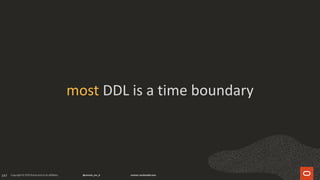 147
most DDL is a time boundary
 