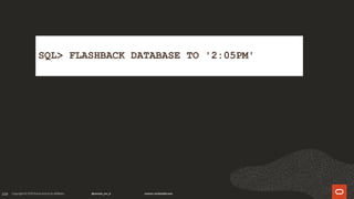 159
SQL> FLASHBACK DATABASE TO '2:05PM'
 