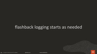168
flashback logging starts as needed
 