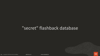 176
"secret" flashback database
 
