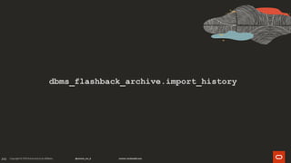 243
dbms_flashback_archive.import_history
 