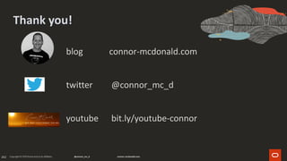 262
Thank you!
youtube bit.ly/youtube-connor
blog connor-mcdonald.com
twitter @connor_mc_d
 