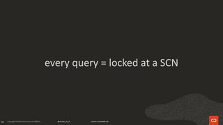 28
every query = locked at a SCN
 