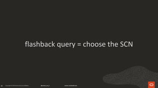30
flashback query = choose the SCN
 
