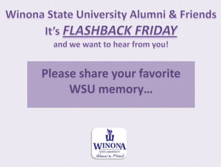 Please share your favorite
     WSU memory…
 