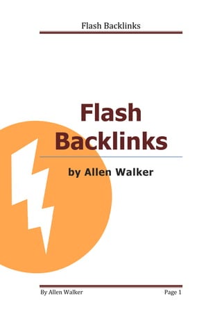 Flash Backlinks




      Flash
    Backlinks
         by Allen Walker




By Allen Walker                 Page 1
 