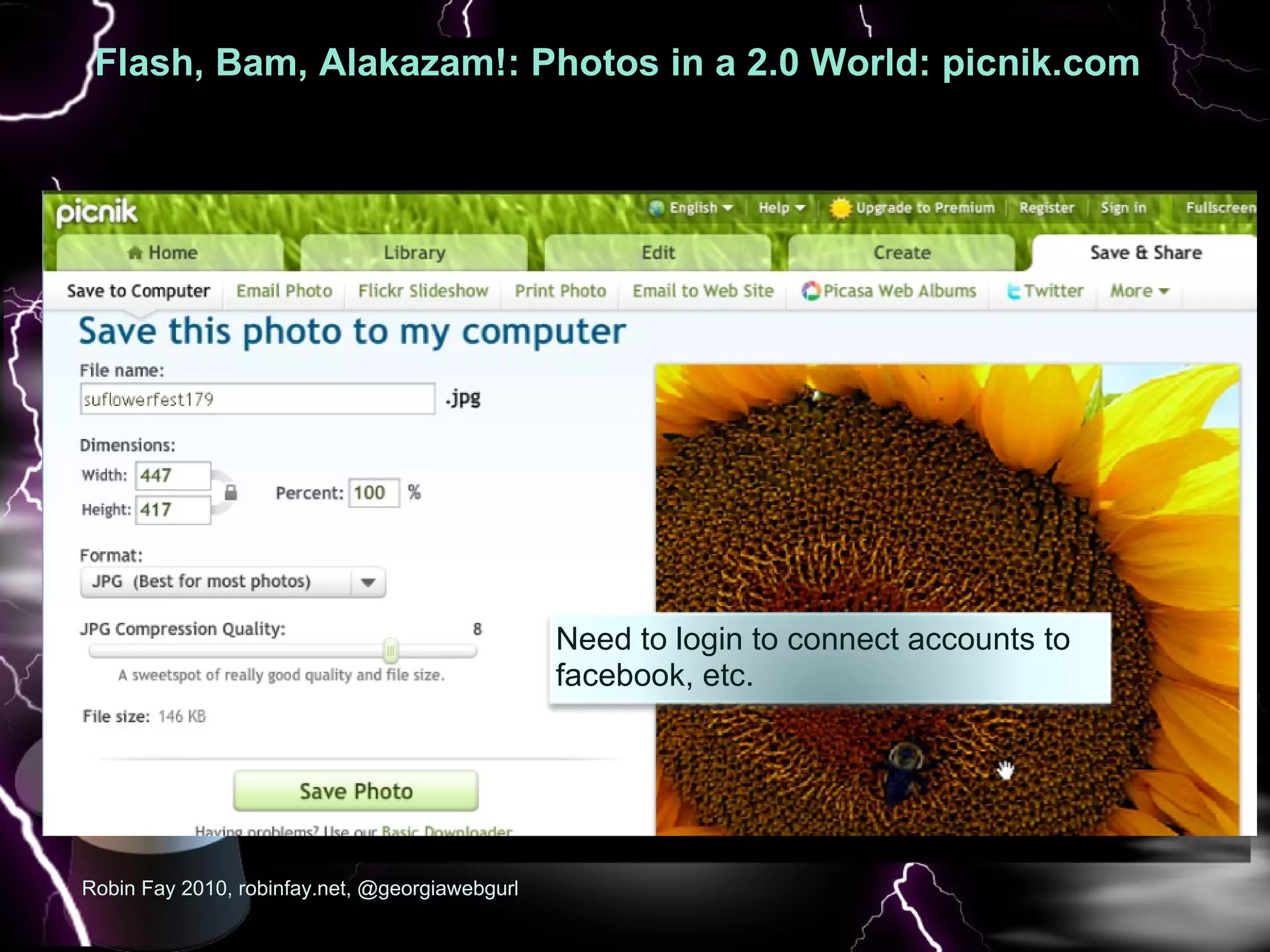 Flash, Bam, Alakazam!: Photos in a 2.0 World: picnik.com   :  Robin Fay 2010, robinfay.net, @georgiawebgurl Need to login to connect accounts to facebook, etc. 