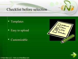 Templates  Easy to upload  Customizable   Checklist before selection 