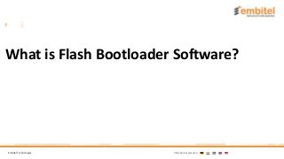 Embitel Technologies International presence:
What is Flash Bootloader Software?
 
