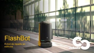 FlashBot
Robot de reparto en
edificios
 