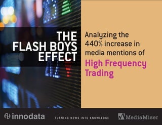 Analyzing the
440% increase in
media mentions of
High Frequency
Trading
THE
FLASH BOYS
EFFECT
®
 